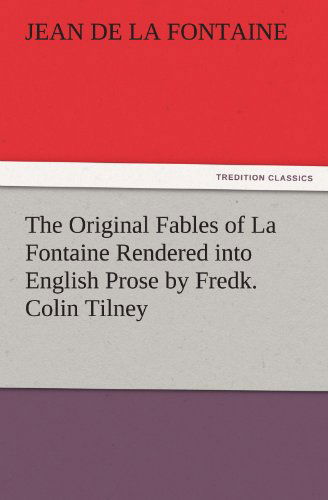 Cover for Jean De La Fontaine · The Original Fables of La Fontaine Rendered into English Prose by Fredk. Colin Tilney (Tredition Classics) (Paperback Bog) (2011)