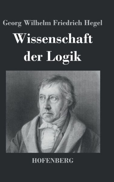 Cover for Georg Wilhelm Friedrich Hegel · Wissenschaft Der Logik (Inbunden Bok) (2016)