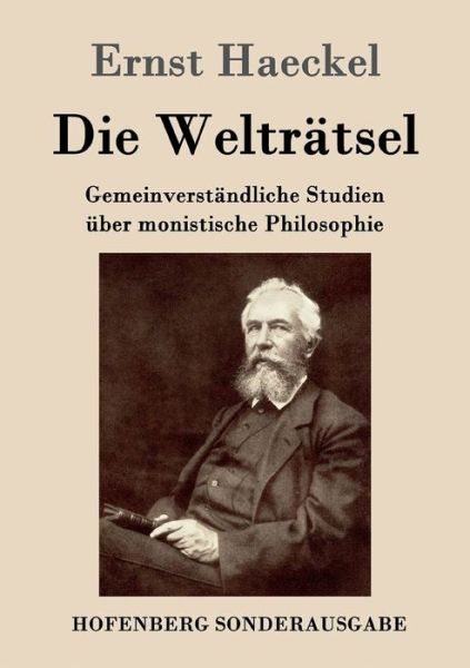 Cover for Ernst Haeckel · Die Weltratsel: Gemeinverstandliche Studien uber monistische Philosophie (Taschenbuch) (2016)