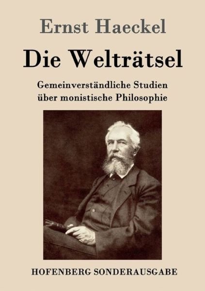 Cover for Ernst Haeckel · Die Weltratsel: Gemeinverstandliche Studien uber monistische Philosophie (Paperback Bog) (2016)