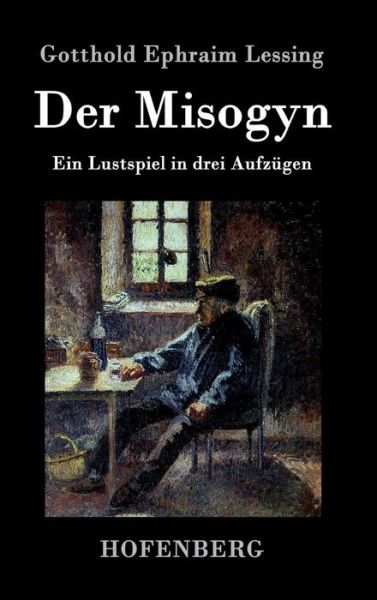 Cover for Gotthold Ephraim Lessing · Der Misogyn (Hardcover Book) (2015)