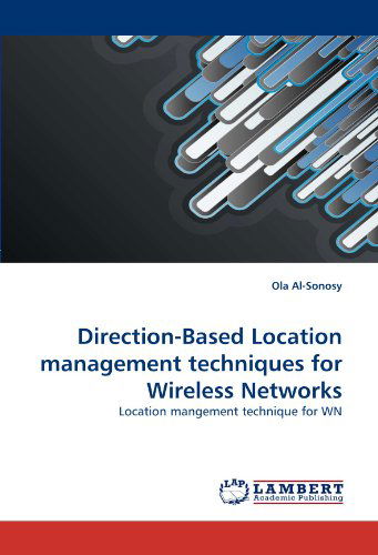 Direction-based Location Management Techniques for Wireless Networks: Location Mangement Technique for Wn - Ola Al-sonosy - Books - LAP LAMBERT Academic Publishing - 9783843373821 - November 12, 2010