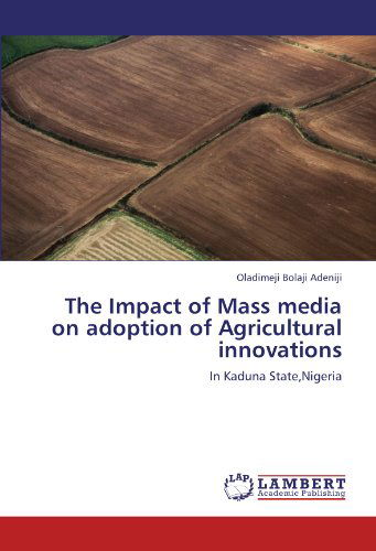 Cover for Oladimeji Bolaji Adeniji · The Impact of Mass Media on Adoption of Agricultural Innovations: in Kaduna State,nigeria (Pocketbok) (2011)