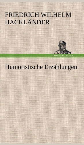 Cover for Friedrich Wilhelm Hacklander · Humoristische Erzahlungen (Hardcover Book) [German edition] (2012)