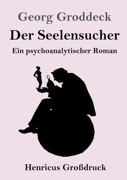 Cover for Georg Groddeck · Der Seelensucher (Grossdruck) (Paperback Book) (2019)