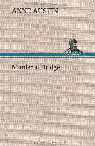 Murder at Bridge - Anne Austin - Books - TREDITION CLASSICS - 9783849199821 - January 15, 2013