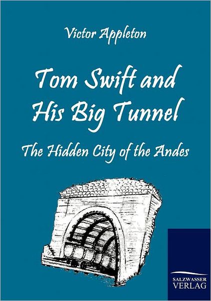 Cover for Victor Appleton · Tom Swift and His Big Tunnel: the Hidden City of the Andes (Paperback Book) (2010)