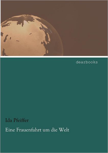 Cover for Ida Pfeiffer · Eine Frauenfahrt Um Die Welt (Paperback Book) [German, 1., Aufl. edition] (2012)