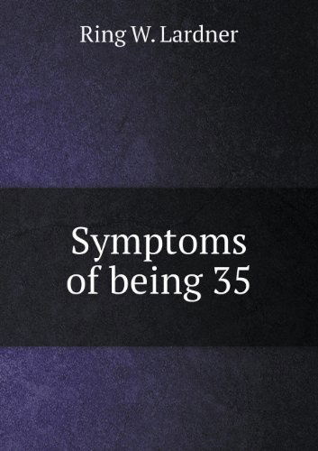 Cover for Ring W. Lardner · Symptoms of Being 35 (Paperback Book) (2013)