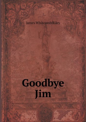 Cover for James Whitcomb Riley · Goodbye Jim (Paperback Book) (2013)