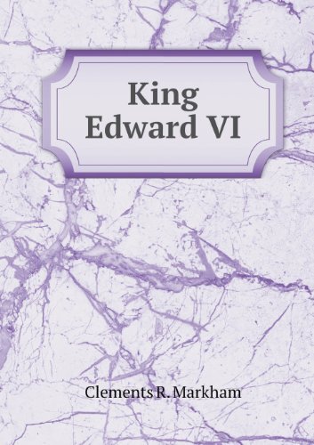 Cover for Clements R. Markham · King Edward Vi (Taschenbuch) (2013)
