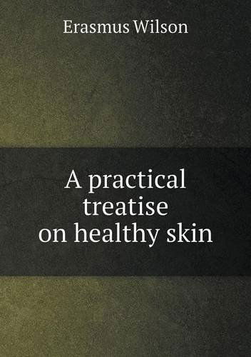 Cover for Erasmus Wilson · A Practical Treatise on Healthy Skin (Paperback Book) (2013)