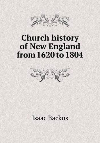 Cover for Isaac Backus · Church History of New England from 1620 to 1804 (Paperback Book) (2013)