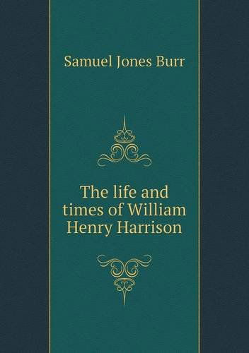 Cover for Samuel Jones Burr · The Life and Times of William Henry Harrison (Paperback Book) (2014)