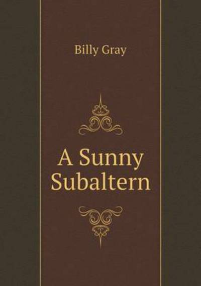 A Sunny Subaltern - Billy Gray - Books - Book on Demand Ltd. - 9785519328821 - March 2, 2015