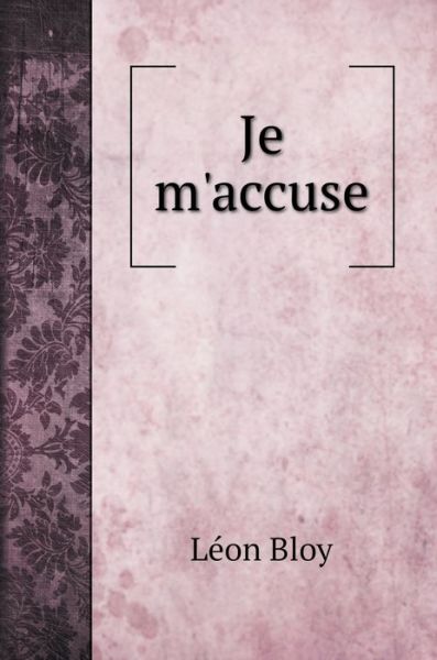 Cover for Léon Bloy · Je m'accuse (Hardcover Book) (2020)