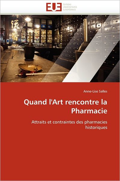 Cover for Anne-lise Salles · Quand L'art Rencontre La Pharmacie: Attraits et Contraintes Des Pharmacies Historiques (Paperback Book) [French edition] (2018)