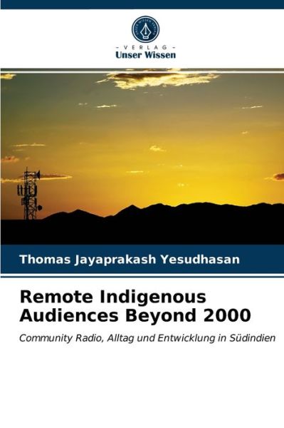 Remote Indigenous Audiences Beyond 2000 - Thomas Jayaprakash Yesudhasan - Books - Verlag Unser Wissen - 9786203011821 - May 6, 2021