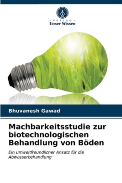 Cover for Bhuvanesh Gawad · Machbarkeitsstudie zur biotechnologischen Behandlung von Boeden (Paperback Book) (2021)
