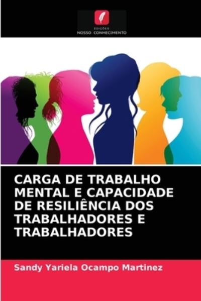 Cover for Sandy Yariela Ocampo Martinez · Carga de Trabalho Mental E Capacidade de Resiliencia DOS Trabalhadores E Trabalhadores (Paperback Book) (2021)