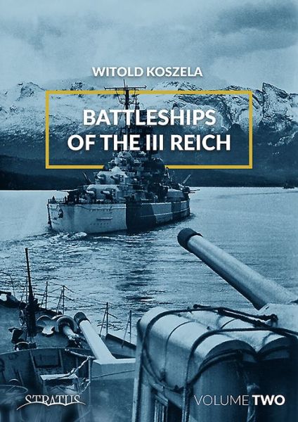 Cover for Witold Koszela · Battleships of the III Reich. Volume 2 (Hardcover Book) (2018)