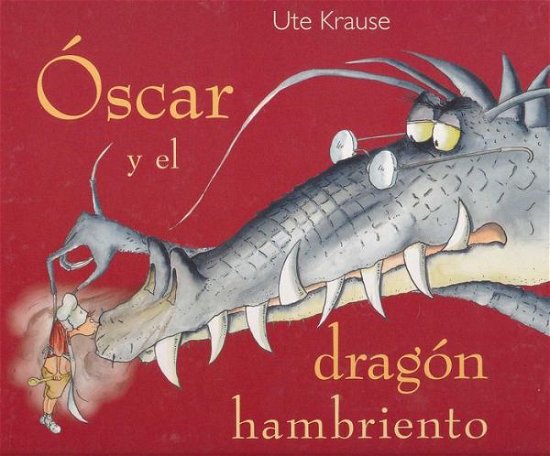 Cover for Ute Krause · Óscar Y El Dragón Hambriento (Gebundenes Buch) [Spanish, 1ª Ed., 1ª Imp. edition] (2014)