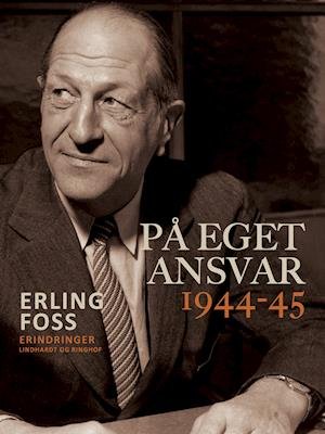Cover for Erling Foss · På eget ansvar 1944-45 (Hæftet bog) [1. udgave] (2021)