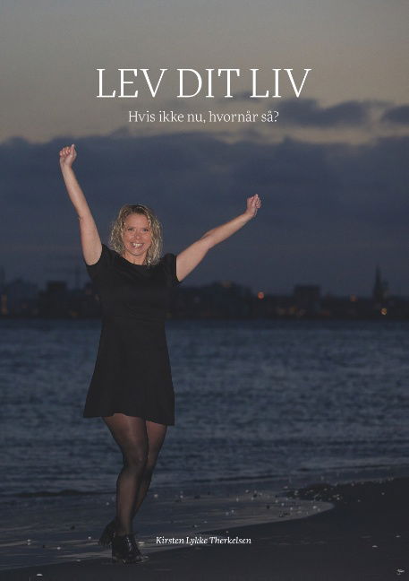 Lev dit liv - Kirsten Lykke Therkelsen - Books - Boggruppen ApS - 9788743007821 - November 21, 2018