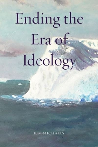 Cover for Kim Michaels · Ending the Era of Ideology (Paperback Bog) (2022)