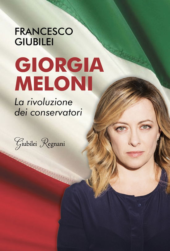 Cover for Francesco Giubilei · Giorgia Meloni. La Rivoluzione Dei Conservatori (Book)