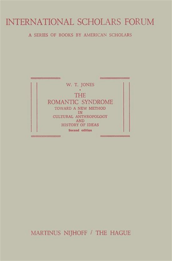 W.T. Jones · The Romantic Syndrome: Toward a New Method in Cultural Anthropology and History of Ideas - International Scholars Forum (Paperback Book) [2 Revised edition] (1974)