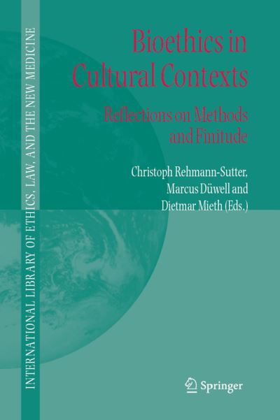 Christoph Rehmann-sutter · Bioethics in Cultural Contexts: Reflections on Methods and Finitude - International Library of Ethics, Law, and the New Medicine (Paperback Book) [Softcover reprint of hardcover 1st ed. 2006 edition] (2010)