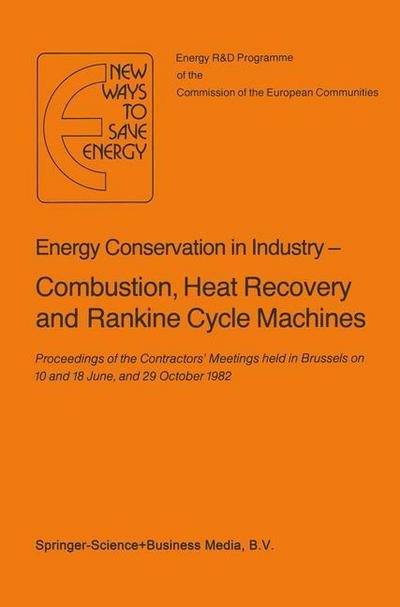 Cover for H Ehringer · Energy Conserve in Industry - Combustion, Heat Recovery and Rankine Cycle Machines: Proceedings of the Contractors' Meetings held in Brussels on 10 and 18 June, and 29 October 1982 (Paperback Bog) [Softcover reprint of the original 1st ed. 1983 edition] (2010)