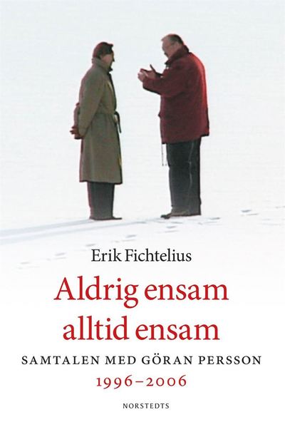 Cover for Erik Fichtelius · Aldrig ensam, alltid ensam : samtalen med Göran Persson 1996-2006 (Paperback Book) (2018)