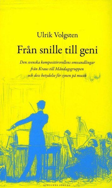 Cover for Ulrik Volgsten · Från snille till geni : den svenska kompositörsrollens omvandlingar från Kraus till måndagsgruppen och dess betydelse för synen på musik (Paperback Book) (2013)