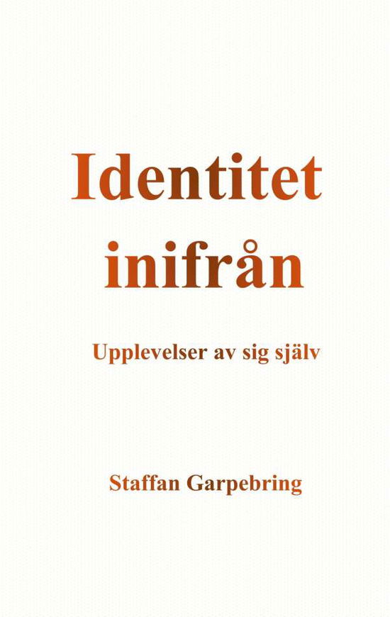 Cover for Staffan Garpebring · Identitet inifran: Upplevelser av sig sjalv (Paperback Book) (2020)