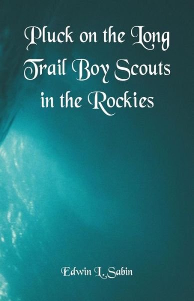 Cover for Edwin L Sabin · Pluck on the Long Trail Boy Scouts in the Rockies (Paperback Bog) (2018)