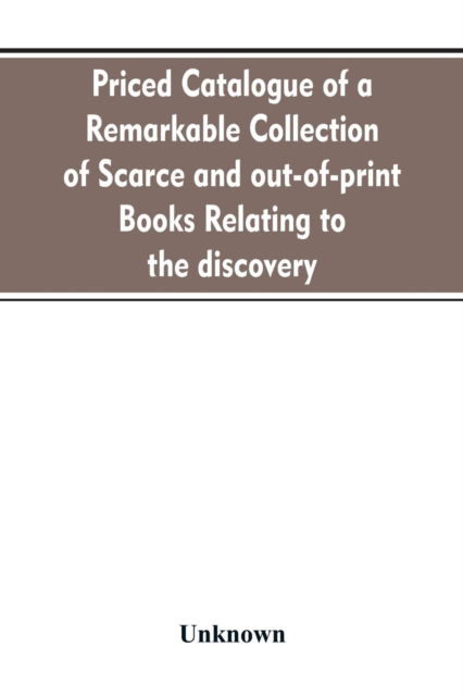 Cover for Priced catalogue of a remarkable collection of scarce and out-of-print books relating to the discovery, settlement, and history of the western hemisphere (Paperback Bog) (2019)
