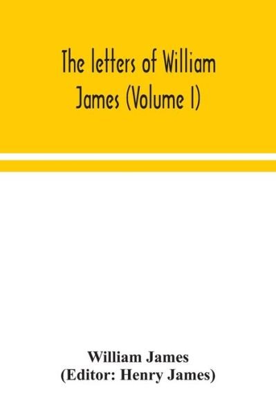 The letters of William James (Volume I) - William James - Kirjat - Alpha Edition - 9789354048821 - torstai 13. elokuuta 2020