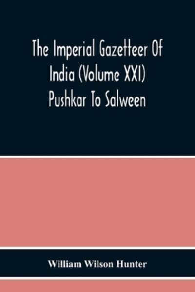 Cover for William Wilson Hunter · The Imperial Gazetteer Of India (Volume Xxi) Pushkar To Salween (Pocketbok) (2020)