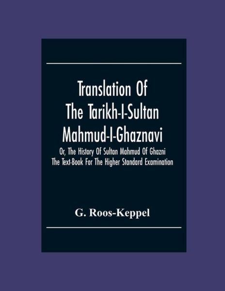 Cover for G Roos-Keppel · Translation Of The Tarikh-I-Sultan Mahmud-I-Ghaznavi, Or, The History Of Sultan Mahmud Of Ghazni (Paperback Book) (2020)