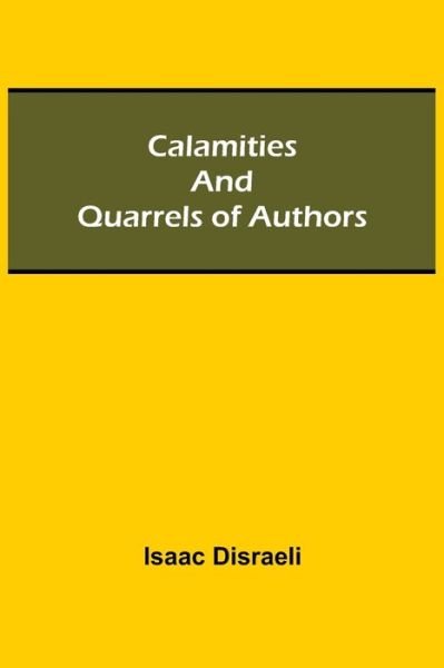 Calamities and Quarrels of Authors - Isaac Disraeli - Böcker - Alpha Edition - 9789354543821 - 1 maj 2021