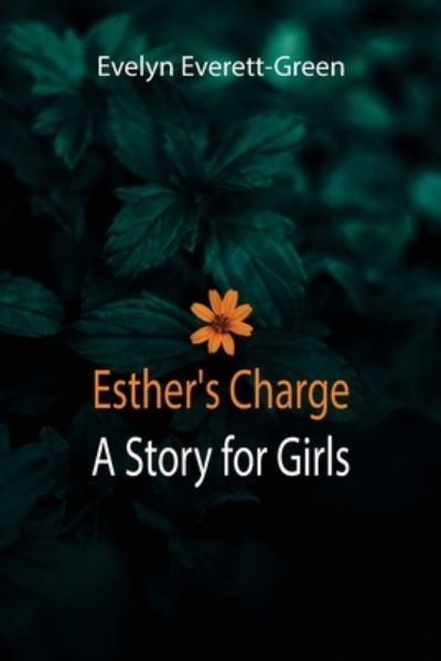 Esther's Charge; A Story for Girls - Evelyn Everett-Green - Książki - Alpha Edition - 9789355111821 - 10 września 2021