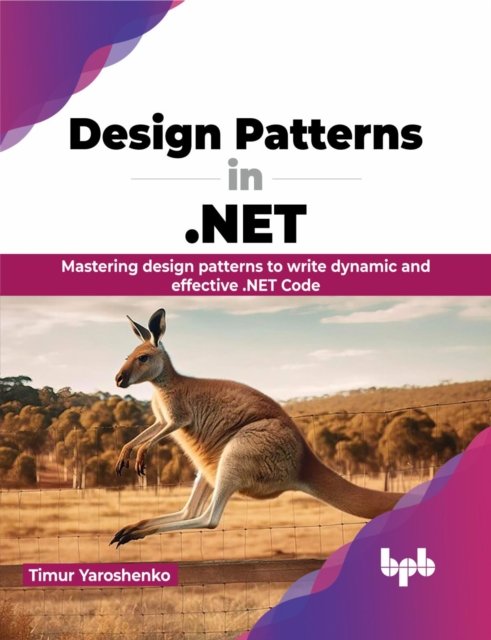 Cover for Timur Yaroshenko · Design Patterns in .NET: Mastering design patterns to write dynamic and effective .NET Code (Paperback Book) (2024)