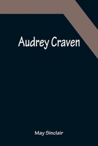 Audrey Craven - May Sinclair - Bøger - Alpha Edition - 9789356086821 - 11. april 2022
