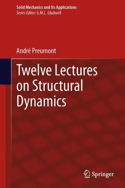Cover for Andre Preumont · Twelve Lectures on Structural Dynamics - Solid Mechanics and Its Applications (Hardcover Book) [2013 edition] (2013)