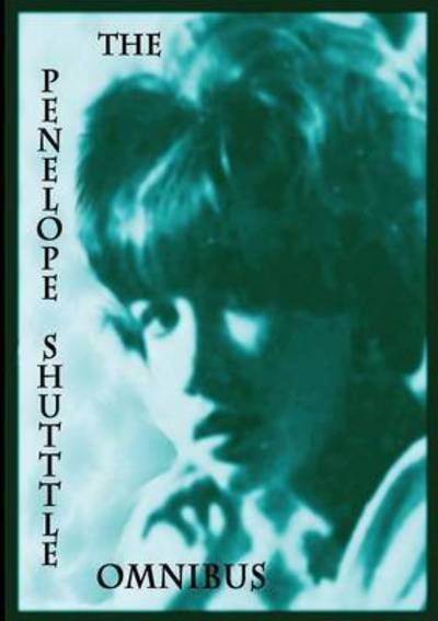 Cover for Penelope Shuttle · The Penelope Shuttle Omnibus (Paperback Bog) (2015)