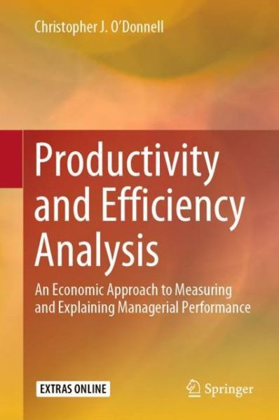 Cover for Christopher J. O'Donnell · Productivity and Efficiency Analysis: An Economic Approach to Measuring and Explaining Managerial Performance (Hardcover Book) [2018 edition] (2018)