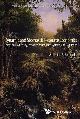 Cover for Batabyal, Amitrajeet A (Rochester Inst Of Technology, Usa) · Dynamic And Stochastic Resource Economics: Essays On Biodiversity, Invasive Species, Joint Systems, And Regulation - World Scientific Series on Environmental and Energy Economics and Policy (Hardcover Book) (2014)