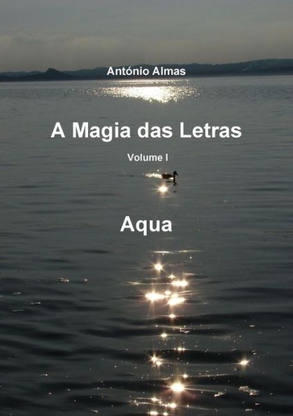 Cover for António Almas · A Magia Das Letras - Vol. I - Aqua (Volume 1) (Portuguese Edition) (Paperback Book) [Portuguese edition] (2010)